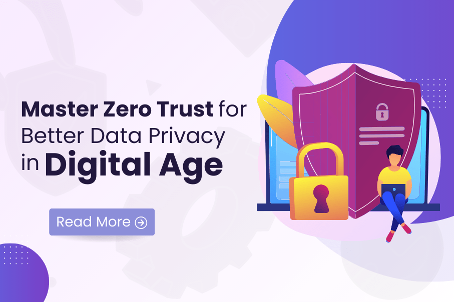 Master Zero Trust for Better Data Privacy in Digital Age