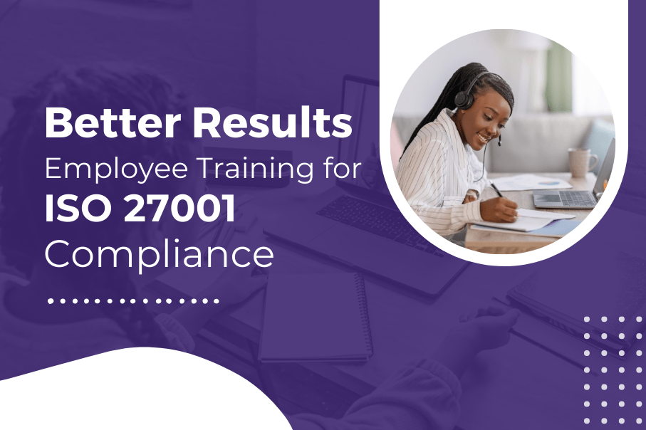 Better Results: Employee Training for ISO 27001 Compliance